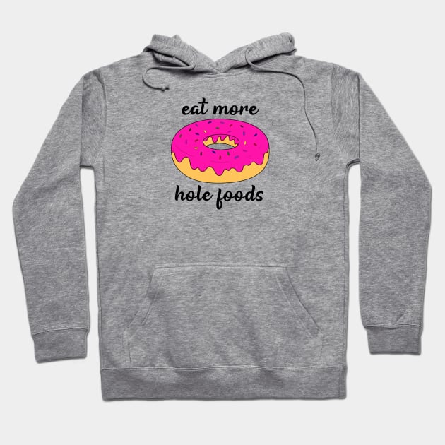 Eat more hole foods Hoodie by djhyman